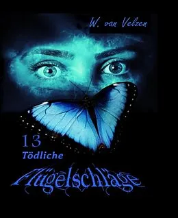 E-Book (epub) 13 Tödliche Flügelschläge von Wine van Velzen, W. van Velzen