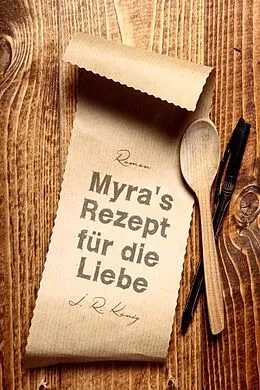 E-Book (epub) Myra's Rezept für die Liebe von J. R. König