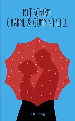 E-Book (epub) Mit Schirm, Charme & Gummistiefel von J. R. König