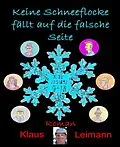 E-Book (epub) Keine Schneeflocke fällt auf die falsche Seite von Klaus Leimann