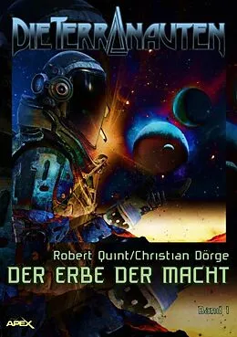 E-Book (epub) DIE TERRANAUTEN, Band 1: DER ERBE DER MACHT von Christian Dörge, Robert Quint