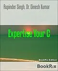 E-Book (epub) Expertise Your C von Rupinder Singh, Dinesh Kumar