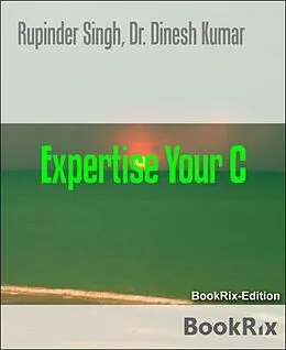 E-Book (epub) Expertise Your C von Rupinder Singh, Dinesh Kumar