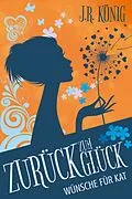 E-Book (epub) Zurück zum Glück - Wünsche für Kat von J. R. König