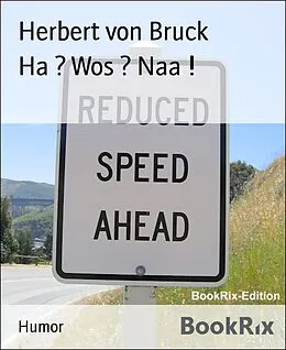 E-Book (epub) Ha ? Wos ? Naa ! von Herbert von Bruck
