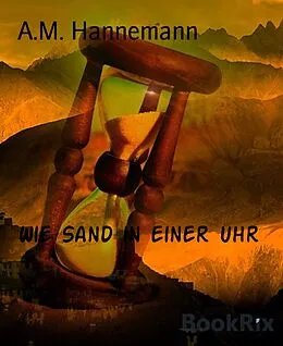 E-Book (epub) Wie Sand in einer Uhr von A. M. Hannemann