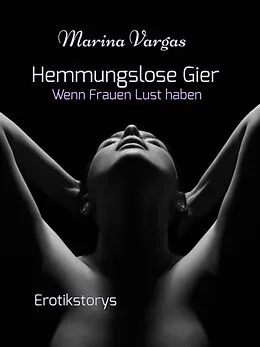 E-Book (epub) Hemmungslose Gier von Marina Vargas