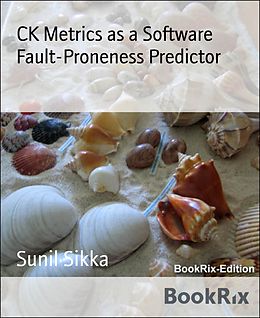 E-Book (epub) CK Metrics as a Software Fault-Proneness Predictor von Sunil Sikka