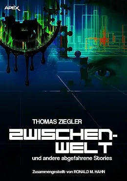 E-Book (epub) ZWISCHENWELT UND ANDERE ABGEFAHRENE STORIES von Thomas Ziegler