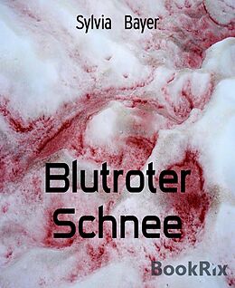 E-Book (epub) Blutroter Schnee von Sylvia Bayer