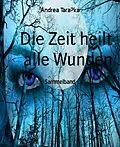E-Book (epub) Die Zeit heilt alle Wunden von Andrea TaraSka