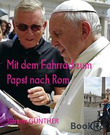 E-Book (epub) Mit dem Fahrrad zum Papst nach Rom von Johann Günther
