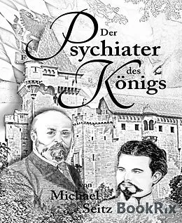 E-Book (epub) Der Psychiater des Königs von Michael Seitz