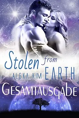 E-Book (epub) Stolen from Earth (Gesamtausgabe) von Alexa Kim