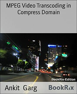 eBook (epub) MPEG Video Transcoding in Compress Domain de Ankit Garg
