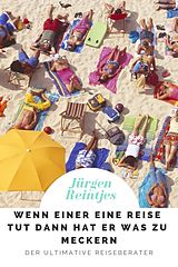 E-Book (epub) Wenn einer eine Reise tut dann hat er was zu meckern von Jürgen Reintjes