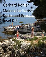 E-Book (epub) Malerische Istrische Küste und Porec und die Insel Krk von Gerhard Köhler