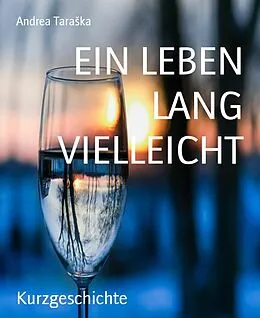 E-Book (epub) EIN LEBEN LANG VIELLEICHT von Andrea TaraSka