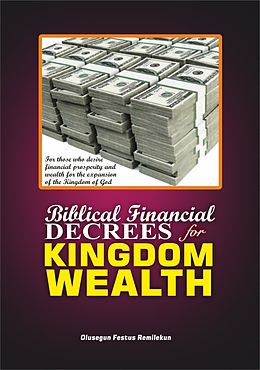 eBook (epub) BIBLICAL FINANCIAL DECREES FOR KINGDOM WEALTH de Olusegun Festus Remilekun