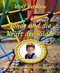 E-Book (epub) Jonas und die Kraft der Bilder von Wolf Rebelow