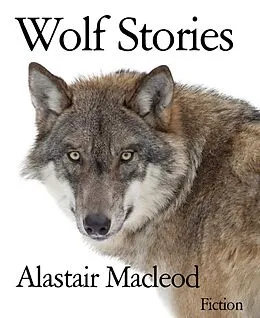 E-Book (epub) Wolf Stories von Alastair Macleod