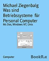 E-Book (epub) Was sind Betriebssysteme für Personal Computer von Michael Ziegenbalg