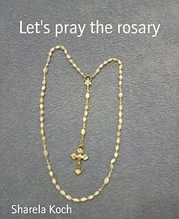 E-Book (epub) Let's pray the rosary von Sharela Koch