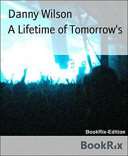 E-Book (epub) A Lifetime of Tomorrow's von Danny Wilson
