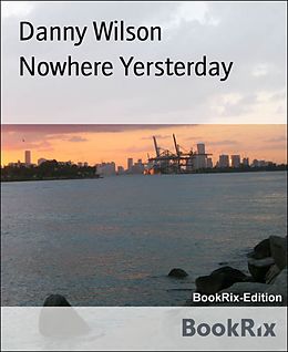 E-Book (epub) Nowhere Yersterday von Danny Wilson