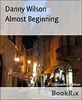 E-Book (epub) Almost Beginning von Danny Wilson