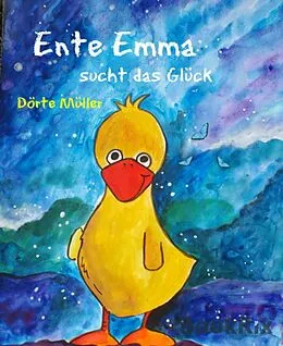 E-Book (epub) Ente Emma sucht das Glück von Dörte Müller