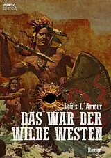 E-Book (epub) DAS WAR DER WILDE WESTEN von Louis L' Amour