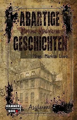 E-Book (epub) Abartige Geschichten - Asylum von Markus Lawo, Markus Kastenholz, Bernar LeSton