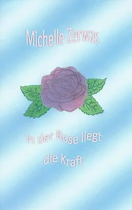 E-Book (epub) In der Rose liegt die Kraft von Michelle Zerwas