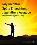 E-Book (epub) Späte Erleuchtung - Jugendfreie Ausgabe von Ray Rainbow
