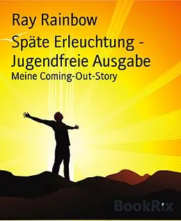 E-Book (epub) Späte Erleuchtung - Jugendfreie Ausgabe von Ray Rainbow
