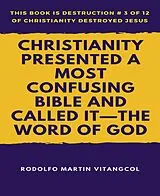 E-Book (epub) Christianity Presented a Most Confusing Bible and Called it-the Word of God von Rodolfo Martin Vitangcol