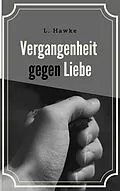E-Book (epub) Vergangenheit gegen Liebe 1 von L. Hawke