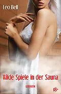 E-Book (epub) Wilde Spiele in der Sauna von Leo Bell