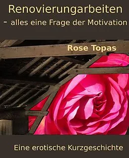 E-Book (epub) Renovierungsarbeiten - alles eine Frage der Motivation von Rose Topas