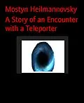 E-Book (epub) A Story of an Encounter with a Teleporter von Mostyn Heilmannovsky