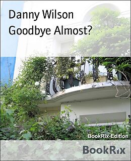 E-Book (epub) Goodbye Almost? von Danny Wilson