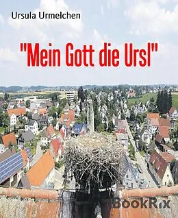 E-Book (epub) "Mein Gott die Ursl" von Ursula Urmelchen