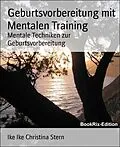 E-Book (epub) Geburtsvorbereitung mit Mentalen Training von Ike Ike Christina Stern