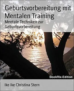 E-Book (epub) Geburtsvorbereitung mit Mentalen Training von Ike Ike Christina Stern