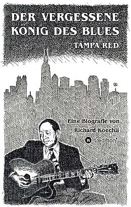 Kartonierter Einband Der vergessene König des Blues  Tampa Red von Richard Koechli