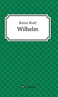 E-Book (epub) Wilhelm von Rainer Kraft