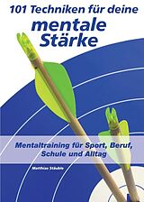 Kartonierter Einband 101 Techniken für deine mentale Stärke von Matthias Stäuble