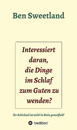 E-Book (epub) Interessiert daran, die Dinge im Schlaf zum Guten zu wenden? von Ben Sweetland