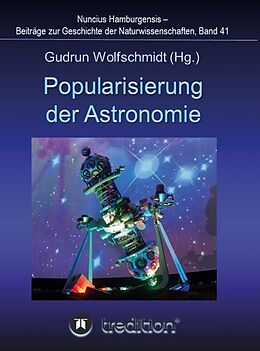Fester Einband Popularisierung der Astronomie. Proceedings der Tagung des Arbeitskreises Astronomiegeschichte in der Astronomischen Gesellschaft in Bochum 2016. von Gudrun Wolfschmidt